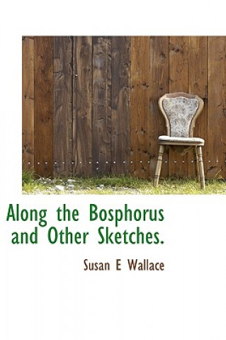 Книга Along the Bosphorus and Other Sketches. Susan E Wallace