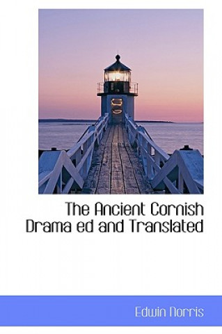 Carte Ancient Cornish Drama Ed and Translated Edwin Norris