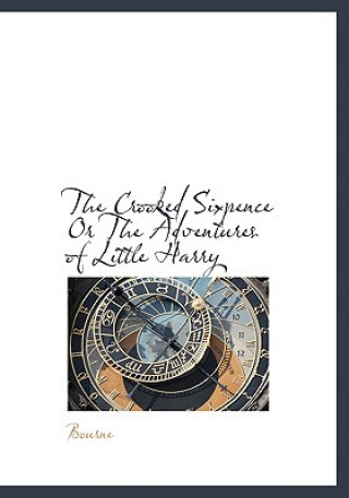 Carte Crooked Sixpence or the Adventures of Little Harry Bourne