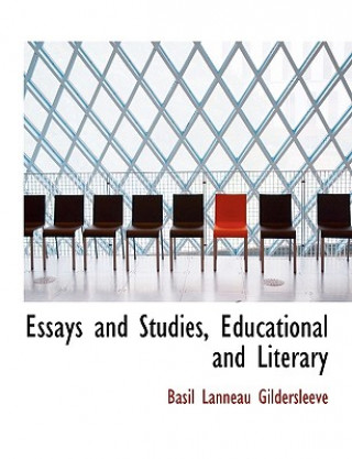 Könyv Essays and Studies, Educational and Literary Basil L Gildersleeve