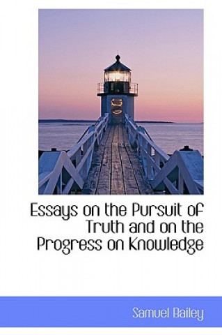 Книга Essays on the Pursuit of Truth and on the Progress on Knowledge Samuel Bailey