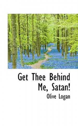 Książka Get Thee Behind Me, Satan! Olive Logan