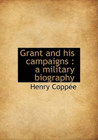 Carte Grant and His Campaigns Henry Coppe
