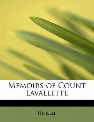 Könyv Memoirs of Count Lavallette Himself