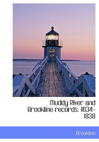 Kniha Muddy River and Brookline Records. 1634-1838 Brookline Records