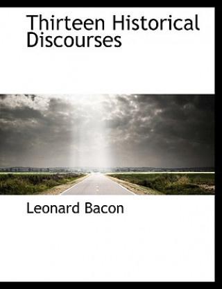 Könyv Thirteen Historical Discourses Leonard Bacon