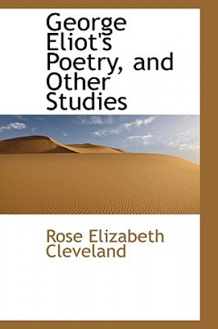 Könyv George Eliot's Poetry, and Other Studies Rose Elizabeth Cleveland