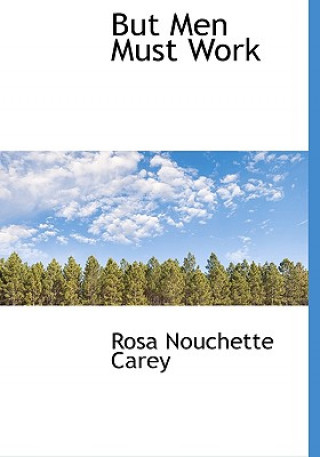 Buch But Men Must Work Rosa Nouchette Carey