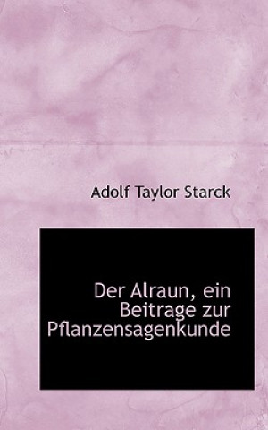 Könyv Alraun, Ein Beitrage Zur Pflanzensagenkunde Adolf Taylor Starck