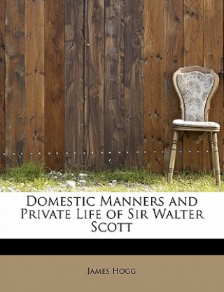 Carte Domestic Manners and Private Life of Sir Walter Scott Professor James Hogg