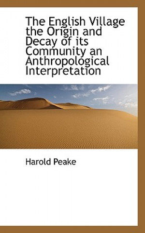 Kniha English Village the Origin and Decay of Its Community an Anthropological Interpretation Harold Peake