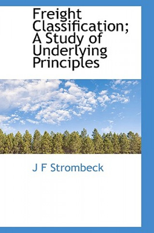 Книга Freight Classification; A Study of Underlying Principles J F Strombeck