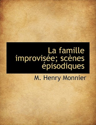 Livre La Famille Improvis e; Sc nes  pisodiques M Henry Monnier