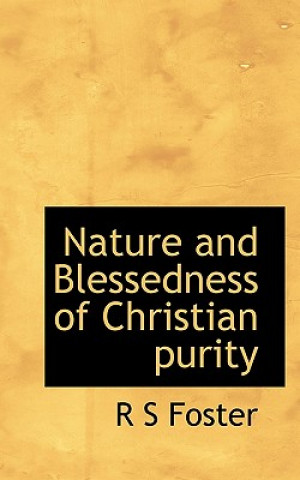 Kniha Nature and Blessedness of Christian Purity R S Foster