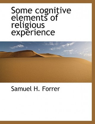 Könyv Some Cognitive Elements of Religious Experience Samuel H Forrer