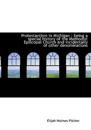 Knjiga Protestantism in Michigan Elijah Holmes Pilcher