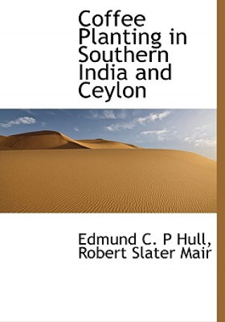 Carte Coffee Planting in Southern India and Ceylon Edmund C P Hull