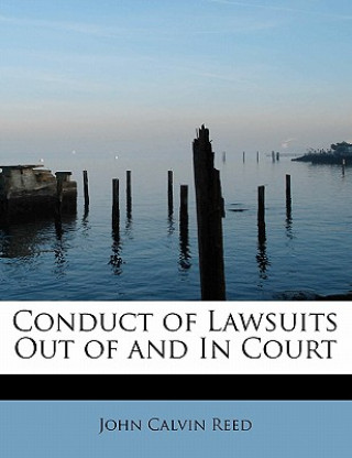 Livre Conduct of Lawsuits Out of and in Court John Calvin Reed