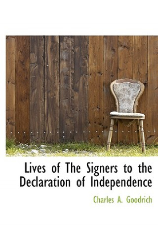 Könyv Lives of the Signers to the Declaration of Independence Charles A Goodrich