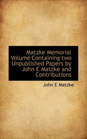 Книга Matzke Memorial Volume Containing Two Unpublished Papers by John E Matzke and Contributions Matzke