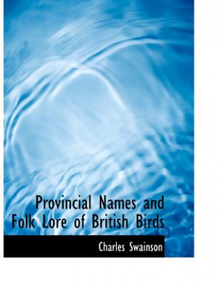 Carte Provincial Names and Folk Lore of British Birds Charles Swainson