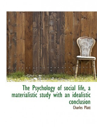 Kniha Psychology of Social Life, a Materialistic Study with an Idealistic Conclusion Charles Platt