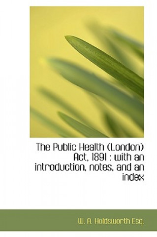 Livre Public Health (London) ACT, 1891 W A Holdsworth