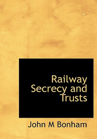 Knjiga Railway Secrecy and Trusts John M Bonham