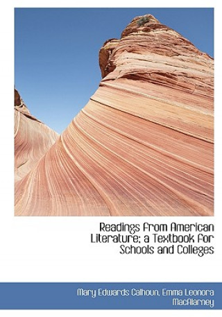 Carte Readings from American Literature; A Textbook for Schools and Colleges Emma Leonora Macalarney