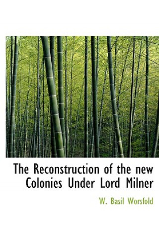 Carte Reconstruction of the New Colonies Under Lord Milner W Basil Worsfold