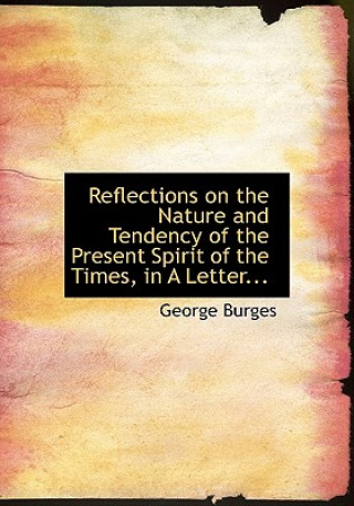 Carte Reflections on the Nature and Tendency of the Present Spirit of the Times, in a Letter... George Burges
