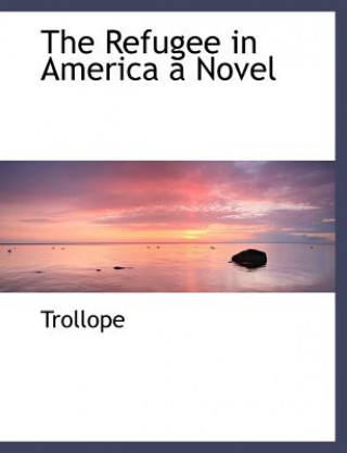 Buch Refugee in America a Novel Trollope