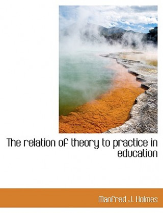 Carte Relation of Theory to Practice in Education Manfred J Holmes