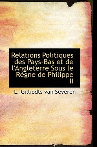 Carte Relations Politiques Des Pays-Bas Et de L'Angleterre Sous Le R Gne de Philippe II L Gilliodts Van Severen