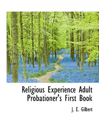 Carte Religious Experience Adult Probationer's First Book J E Gilbert