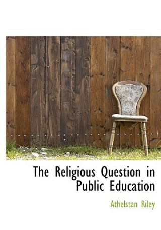 Книга Religious Question in Public Education Athelstan Riley