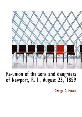 Kniha Re-Union of the Sons and Daughters of Newport, R. I., August 23, 1859 George C Mason