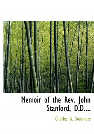 Könyv Memoir of the REV. John Stanford, D.D.... Charles G Sommers