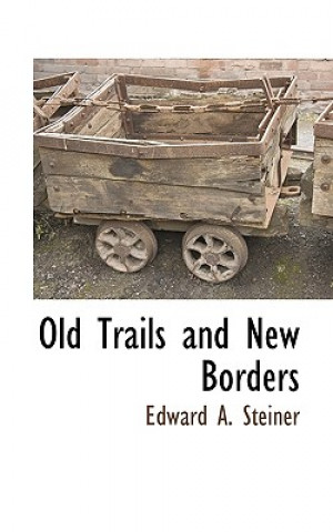 Livre Old Trails and New Borders Edward A Steiner