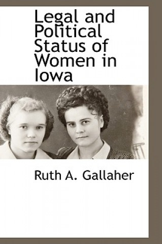 Kniha Legal and Political Status of Women in Iowa Ruth A Gallaher