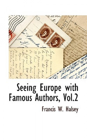 Kniha Seeing Europe with Famous Authors, Vol.2 Francis W Halsey