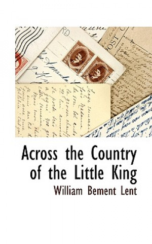 Buch Across the Country of the Little King William Bement Lent