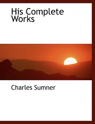 Carte His Complete Works Charles Sumner