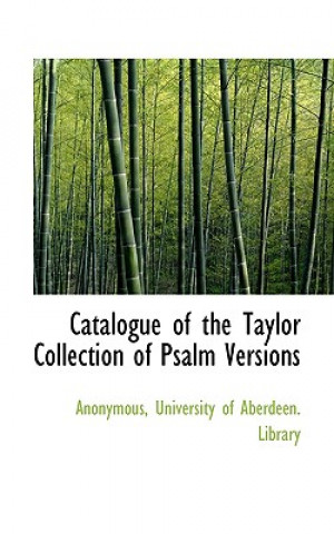 Kniha Catalogue of the Taylor Collection of Psalm Versions Anonymous