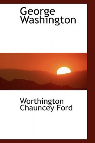 Kniha George Washington Worthington Chauncey Ford