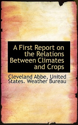 Kniha First Report on the Relations Between Climates and Crops Cleveland Abbe