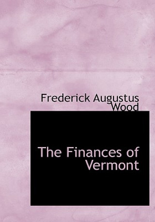 Książka Finances of Vermont Frederick Augustus Wood