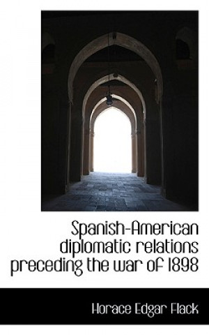 Buch Spanish-American Diplomatic Relations Preceding the War of 1898 Horace Edgar Flack