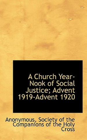 Könyv Church Year-Nook of Social Justice; Advent 1919-Advent 1920 Anonymous