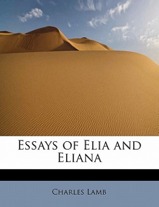 Carte Essays of Elia and Eliana Charles Lamb